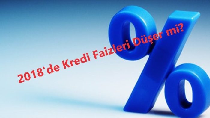 Kredi Faizleri Düşecek mi? 2018