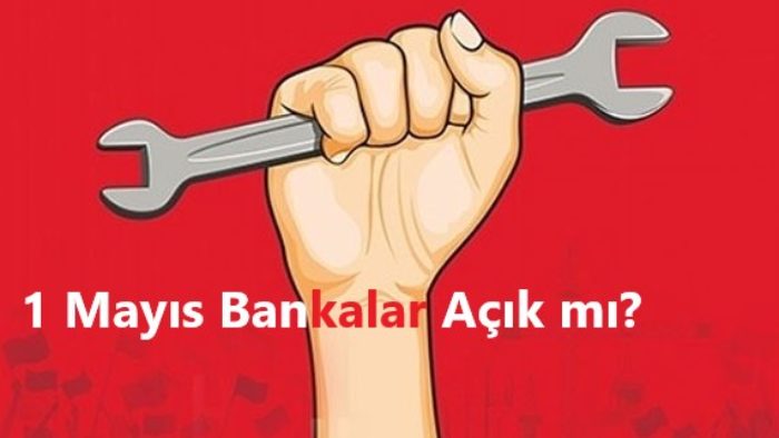 1 Mayıs’ta Bankalar ve Resmi Kurumlar Açık mı?
