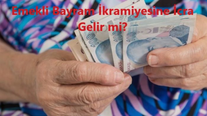 Emeklinin Bayram İkramiyesine İcra ve Haciz Gelir mi?