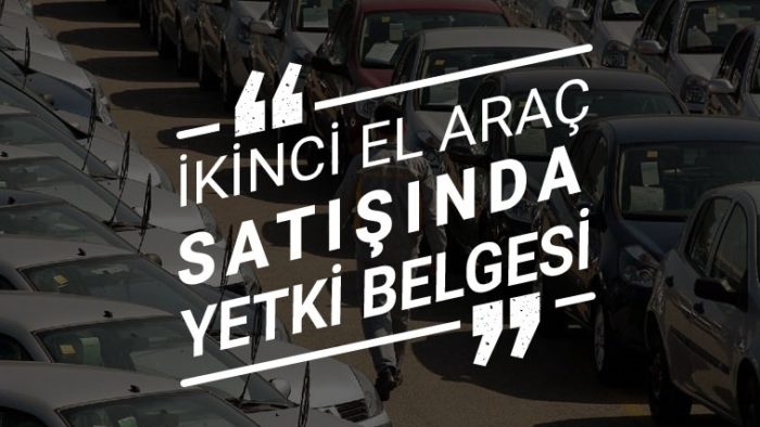 İkinci El Araç Satışı Yetki Belgesi Nedir? Nasıl Alınır?