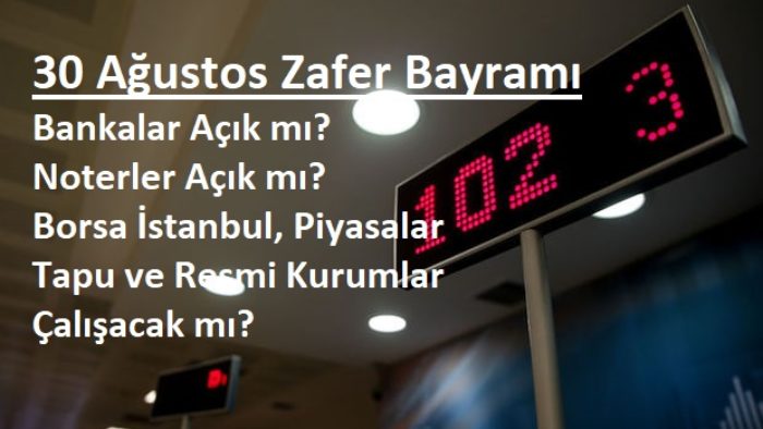 30 Ağustos’ta Bankalar ve Resmi Kurumlar Açık mı?