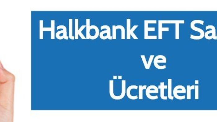 Halkbank EFT / Havale Ücretleri ve Saatleri