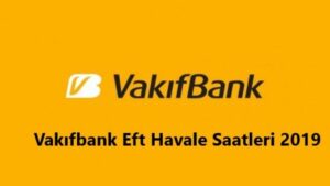 Vakıfbank EFT / Havale Ücretleri ve Saatleri