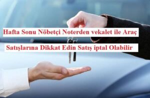 Nöbetçi Noter İle Hafta Sonu Araç Alım Satım Riskleri