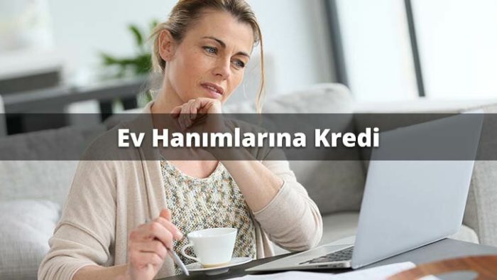 Ev Hanımlarına Kredi Çıkar Mı?