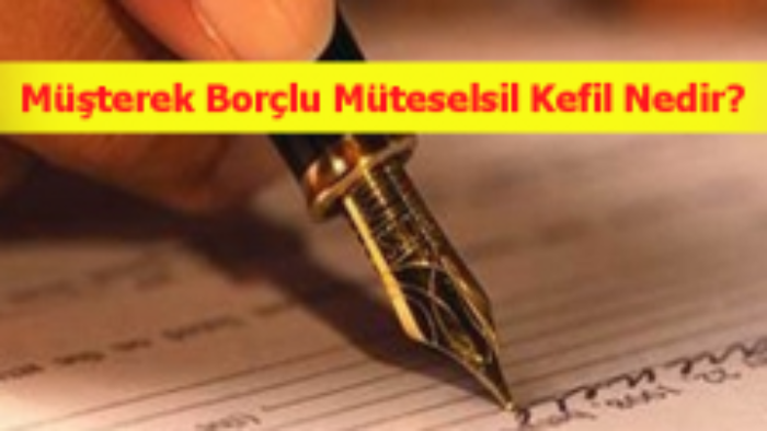 Müşterek Borçlu Ve Müteselsil Kefil Nedir?