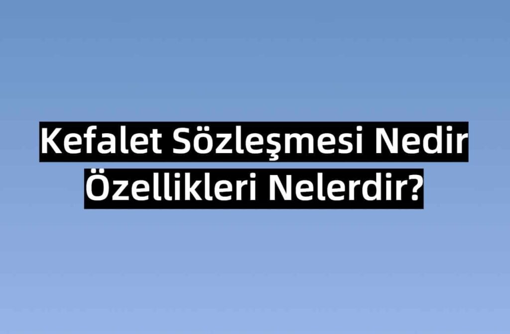 Kefalet Sözleşmesi Nedir?